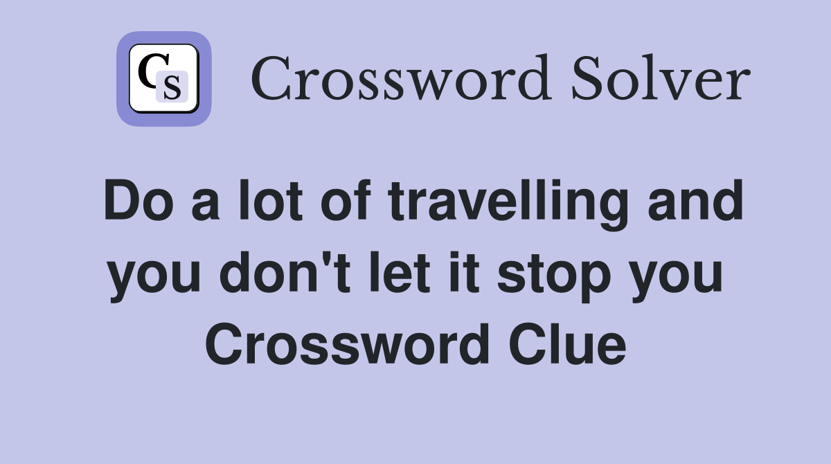 always travelling crossword clue